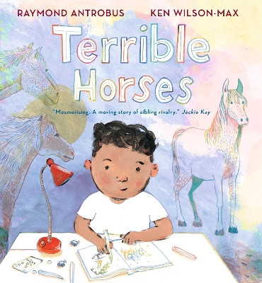 Terrible Horses: A Story of Sibling Conflict and Companionship by Raymond Antrobus 9781529502787