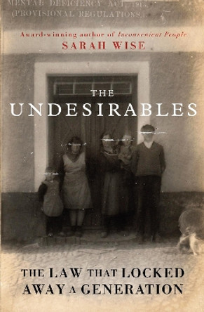 The Undesirables: The Law that Locked Away a Generation by Sarah Wise 9780861544554