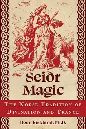 Seiðr Magic: The Norse Tradition of Divination and Trance by Dean Kirkland 9781644119440