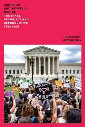 Abortion and Women's Choice: The State, Sexuality and Reproductive Freedom by Rosalind Pollack Petchesky 9781804294833