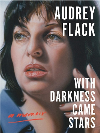 With Darkness Came Stars: A Memoir by Audrey Flack 9780271096742