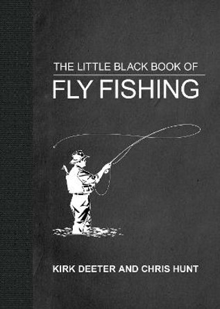 The Little Black Book of Fly Fishing: 201 Tips to Make You A Better Angler by Kirk Deeter