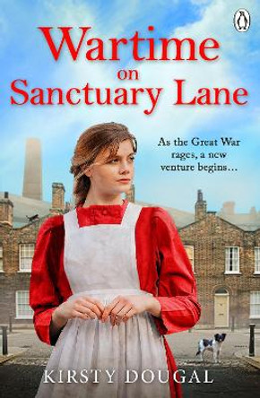 Wartime on Sanctuary Lane: The first novel in a brand new WWI saga series by Kirsty Dougal 9781405958660