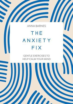 The Anxiety Fix: Gentle Exercises to Help Calm Your Mind by Summersdale Publishers 9781837991600