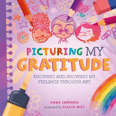 All the Colours of Me: Picturing My Gratitude: Knowing and showing my feelings through art by Anna Shepherd 9781445184876