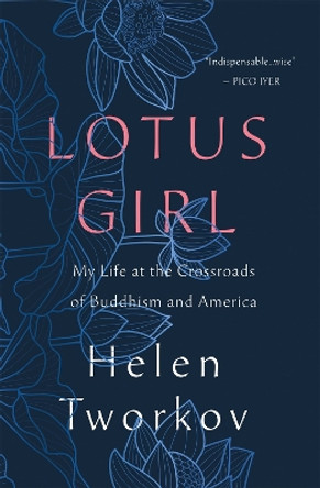 Lotus Girl: My Life at the Crossroads of Buddhism and America by Helen Tworkov 9781250321558