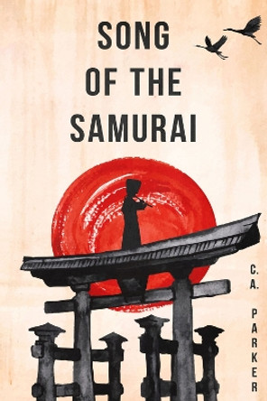 Song of the Samurai by C. A. Parker 9781960018007