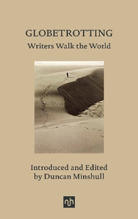 Globetrotting: Writers Walk the World by Duncan Minshull 9781912559459