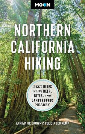 Moon Northern California Hiking (First Edition): Best Hikes Plus Beer, Bites, and Campgrounds Nearby by Ann Brown 9781640499683