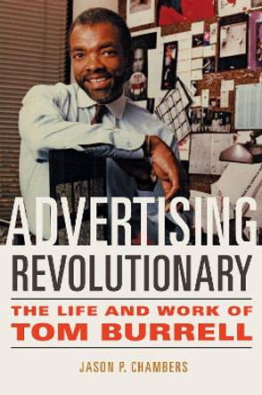 Advertising Revolutionary: The Life and Work of Tom Burrell by Jason P. Chambers 9780252045530