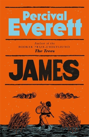 James: The Heartbreaking and Ferociously Funny Novel from the Genius Behind American Fiction and the Booker-Shortlisted The Trees by Percival Everett 9781035031238