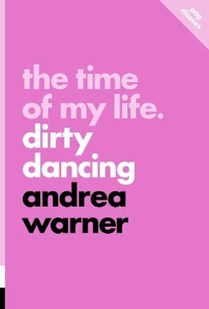 The Time Of My Life: Dirty Dancing by Andrea Warner 9781770417410