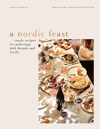 A Nordic Feast: Simple Recipes for Gatherings with Friends and Family by Mikkel Karstad 9783791389660