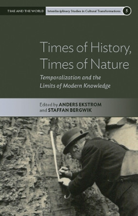 Times of History, Times of Nature: Temporalization and the Limits of Modern Knowledge by Anders Ekström 9781805393115
