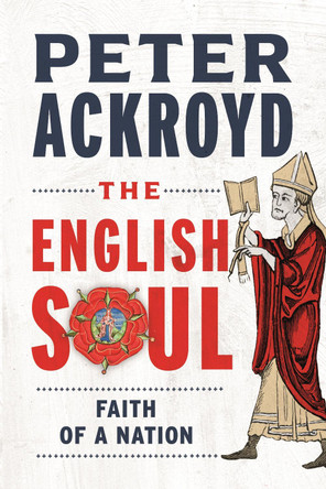 The English Soul: The Faith of a Nation by Peter Ackroyd 9781789148459