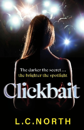 Clickbait: A gripping and glamorous thriller about ruthless ambition and the dark side of fame by L.C. North 9781787637498