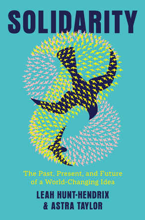Solidarity: The Past, Present, and Future of a World-Changing Idea by Leah Hunt-Hendrix 9780593701249