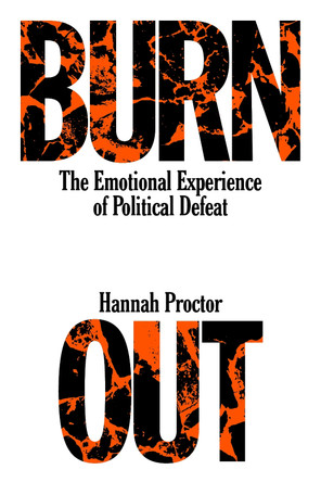 Burnout: The Emotional Experience of Political Defeat by Hannah Proctor 9781839766053