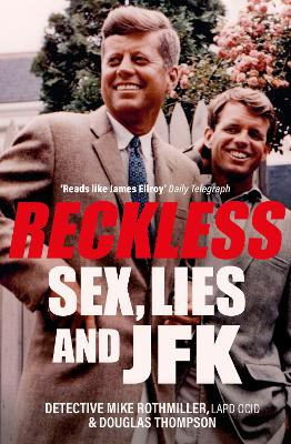 Reckless: Sex, Lies and JFK by Mike Rothmiller & Douglas Thompson 9781802471830