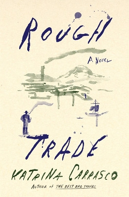 Rough Trade: A Novel by Katrina Carrasco 9780374272685