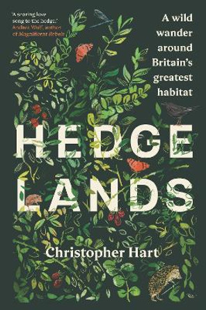 Hedgelands: A wild wander around Britain’s greatest habitat by Christopher Hart 9781915294197