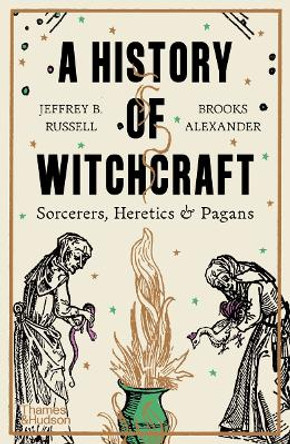 A History of Witchcraft: Sorcerers, Heretics & Pagans by Jeffrey B. Russell 9780500297285