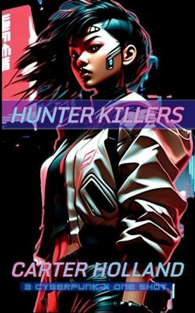 Hunter Killers: A Cyber Soldiers War by Carter Holland 9781088071847