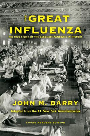 The Great Influenza: The True Story of the Deadliest Pandemic in History (Young Readers Edition) by John M. Barry 9780593404690