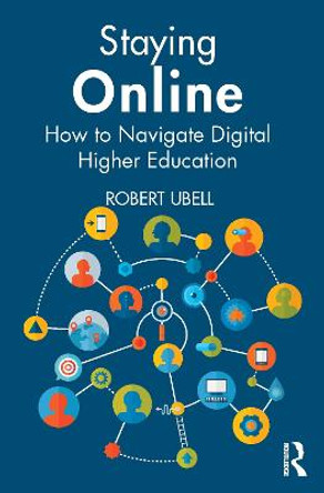 Staying Online: How to Navigate Digital Higher Education by Robert Ubell