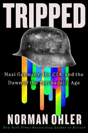 Tripped: Nazi Germany, the Cia, and the Dawn of the Psychedelic Age by Norman Ohler 9780358646501