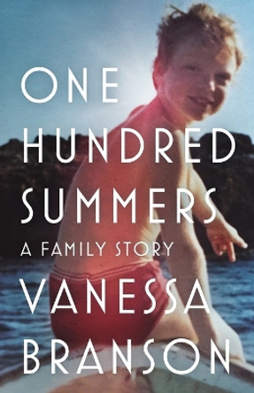 One Hundred Summers: A Family Story by Vanessa Branson 9781912914722