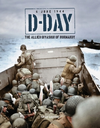 D-Day 6th June 1944: The Allied Invasion of Normandy by Mike Lepine 9781915343529