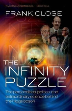 The Infinity Puzzle: The personalities, politics, and extraordinary science behind the Higgs boson by Frank Close