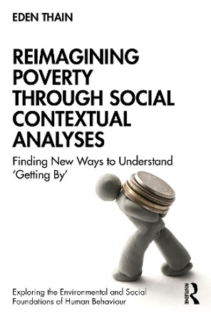 Reimagining Poverty through Social Contextual Analyses: Finding New Ways to Understand ‘Getting By’ by Eden Thain 9781032592756