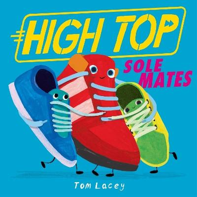 High Top: Sole Mates by Tom Lacey 9781788957038