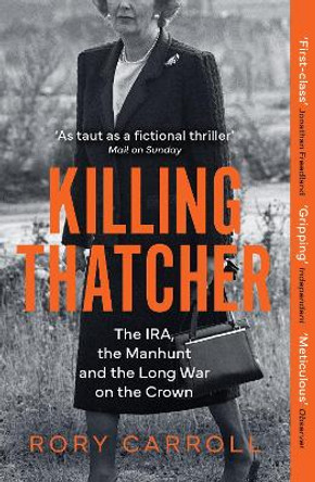 Killing Thatcher: The IRA, the Manhunt and the Long War on the Crown by Rory Carroll 9780008476694