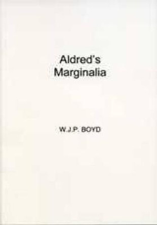 Aldred's Marginalia: Explanatory Comments in the Lindisfarne Gospels by W.J.P. Boyd