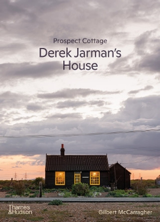 Prospect Cottage: Derek Jarman's House by Gilbert McCarragher 9780500027233