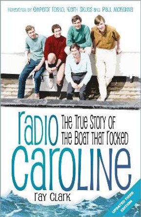 Radio Caroline: The True Story of the Boat that Rocked by Ray Clark 9781803996813