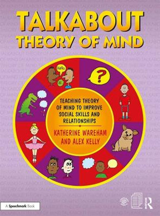 Talkabout Theory of Mind: Teaching Theory of Mind to Improve Social Skills and Relationships by Katherine Wareham