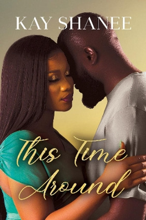 This Time Around by Kay Shanee 9781957950372