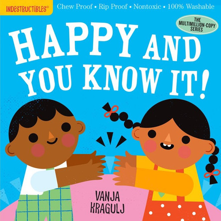 Indestructibles: Happy and You Know It!: Chew Proof - Rip Proof - Nontoxic - 100% Washable (Book for Babies, Newborn Books, Safe to Chew) by Amy Pixton