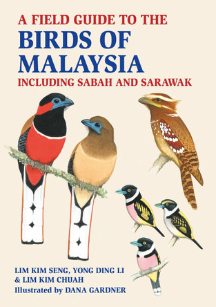 A Field Guide to the Birds of Malaysia: including Sabah and Sarawak by Lim Kim Seng 9781913679712