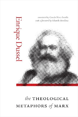 The Theological Metaphors of Marx by Enrique Dussel 9781478021032