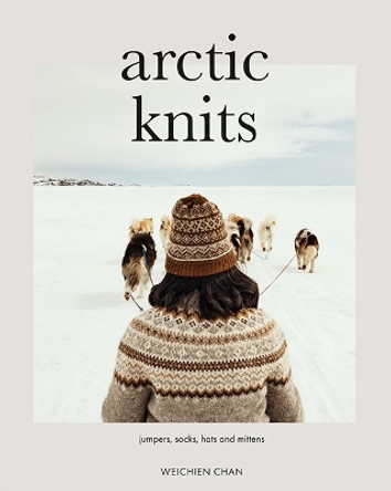 Arctic Knits: Jumpers, Socks, Mittens and More by Weichien Chan 9781787139985