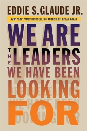 We Are the Leaders We Have Been Looking For by Eddie Glaude 9780674737600