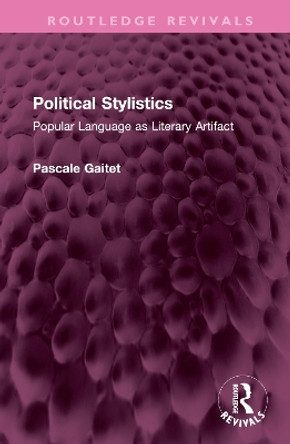 Political Stylistics: Popular Language as Literary Artifact by Pascale Gaitet 9781032748863