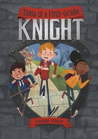 Middle-grade Novels: Tales of a Fifth-Grade Knight by Douglas Gibson 9781496504890