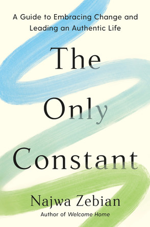 The Only Constant: A Guide to Embracing Change and Leading an Authentic Life by Najwa Zebian 9780593797488
