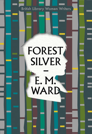 Forest Silver: A Lake District Story by E M Ward 9780712355803